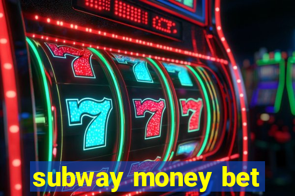 subway money bet